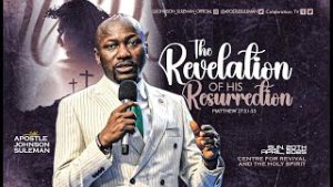 THE REVELATION OF HIS RESURRECTION By Apostle Johnson Suleman